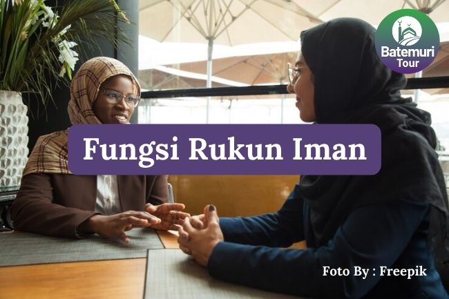 6 Fungsi Rukun Iman dalam Kehidupan Muslim Agar Menyadari Pentingnya Ketentuan Allah